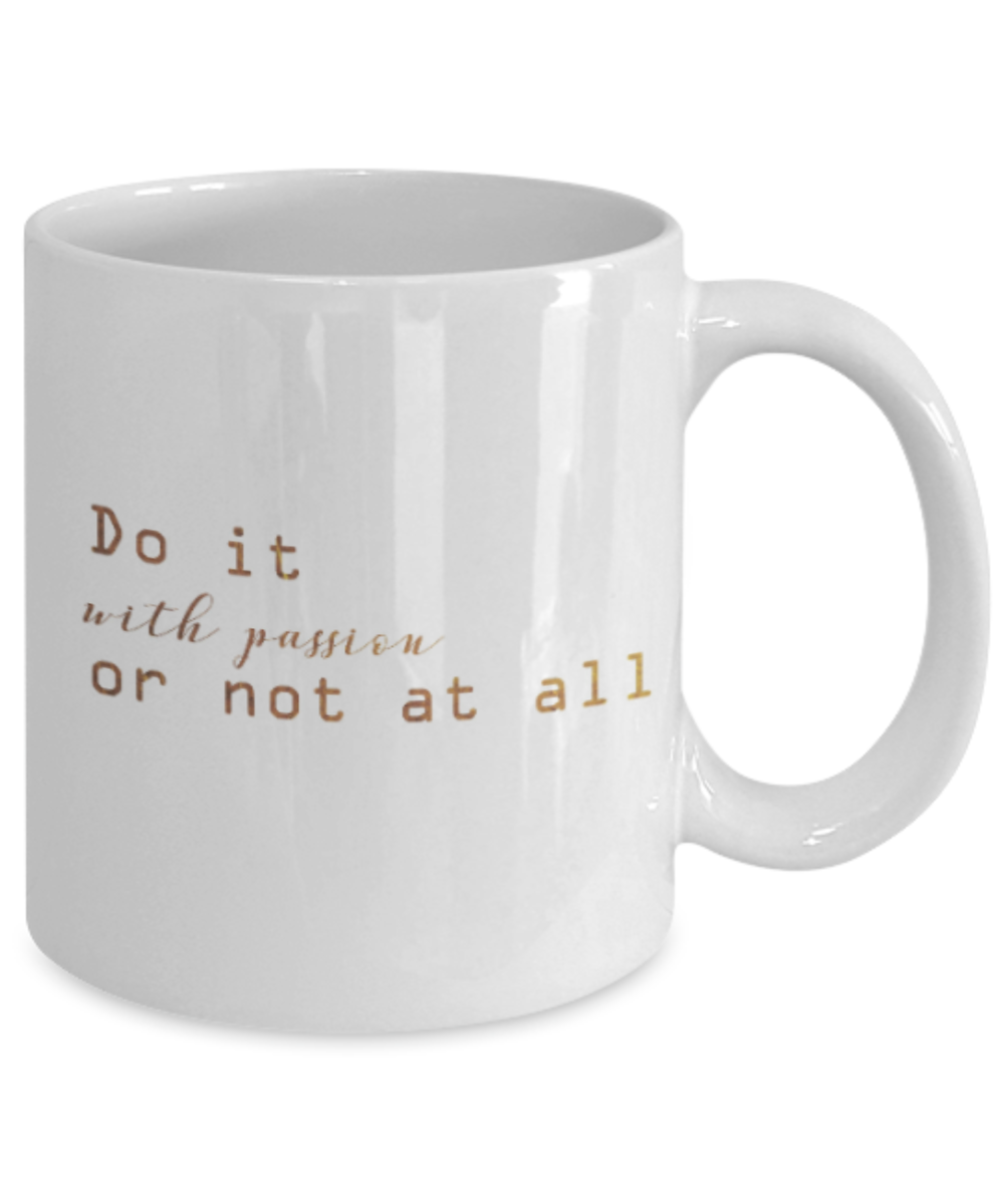 Positive mugs , Do it with passion - White Coffee Mug Tea Cup 11 oz Gift