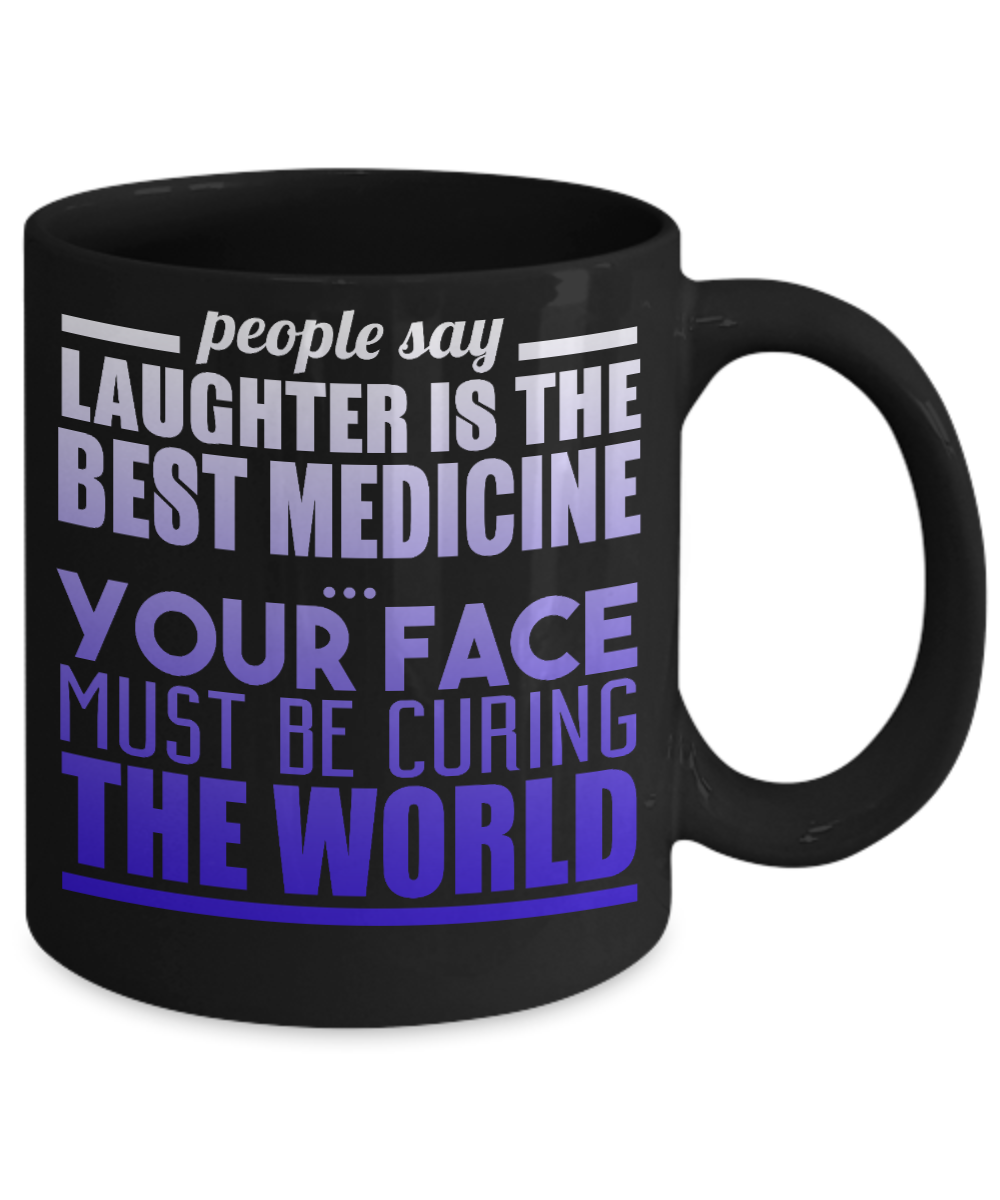 People Say Laughter Is The Best Medicine Your Face Must Be Curing The World- Black Porcelain Coffee Mug 11 Oz Funny Quotes Coffee Mug