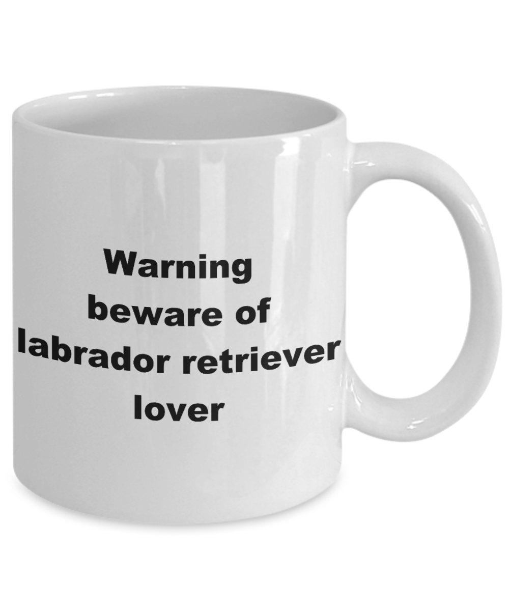Dog Lovers Coffee mug, Warning beware of labrador retriever lover-White Coffee Mug 11 oz
