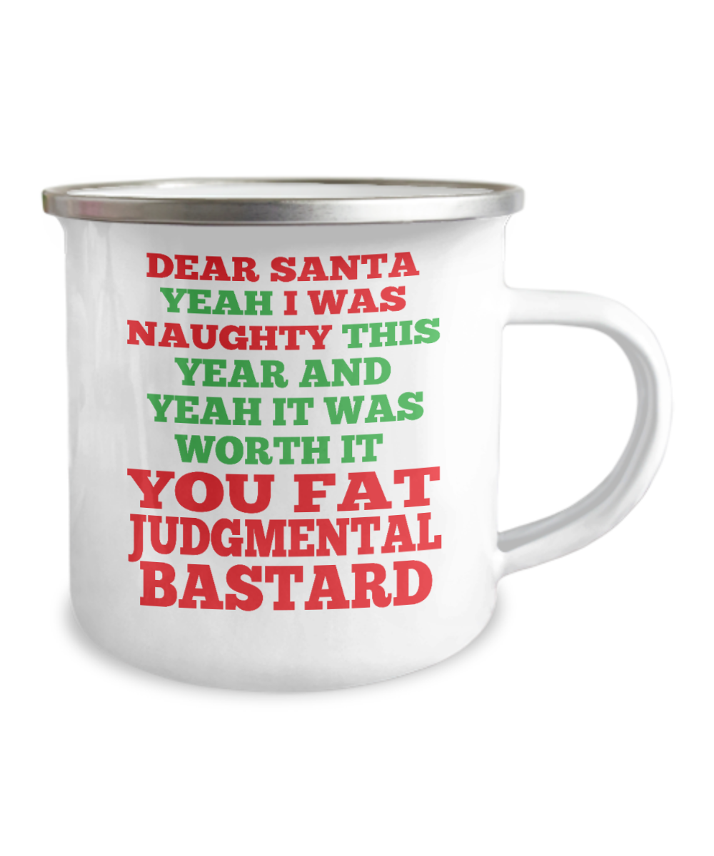 Dear Santa Yeah I was naughty this year and yeah it was worth it you fat judgmental -12 Oz Stainless Steel Enamel Finish White Camper Coffee Mug
