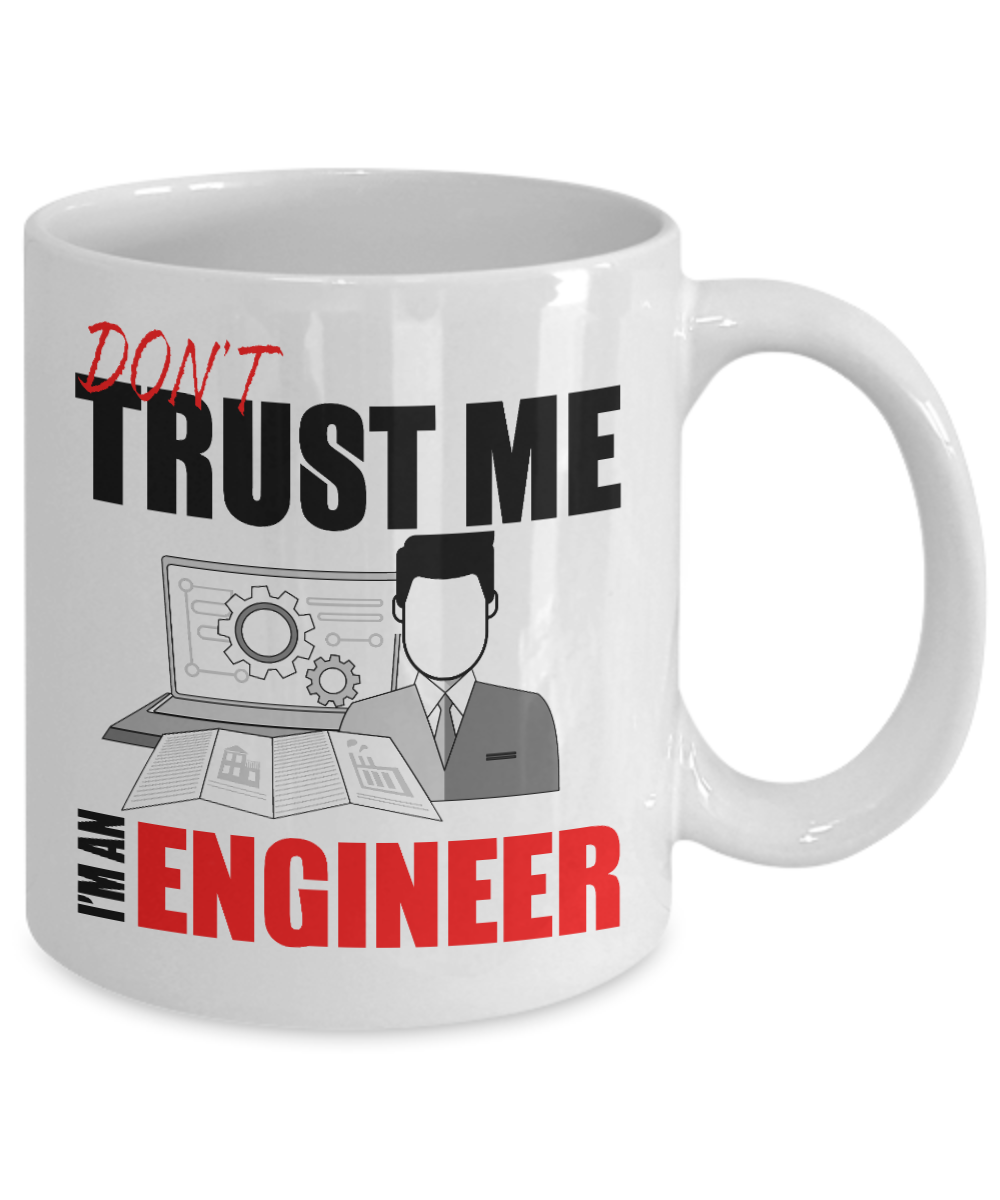 Engineer Coffee Mug, Don't Trust Me I'm An Engineer- White Porcelain Coffee Mug 11 Oz Funny Quotes Coffee Mug