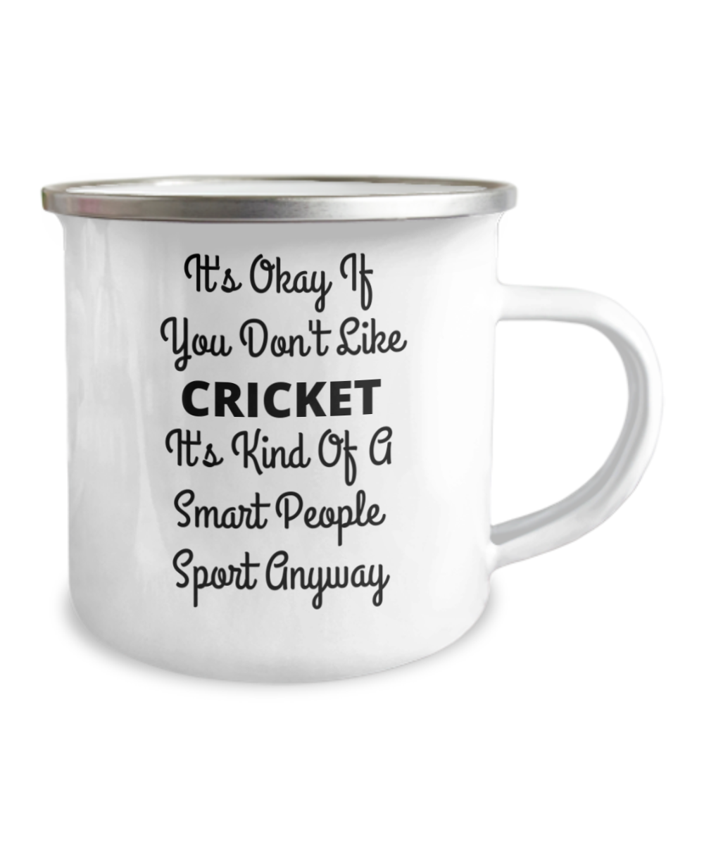 Cricket Lover Coffee Mug, Its Okay If You Don't Like Cricket Its A Smart People sport - 12 Oz Stainless Steel Enamel Finish White Camper Coffee Mug