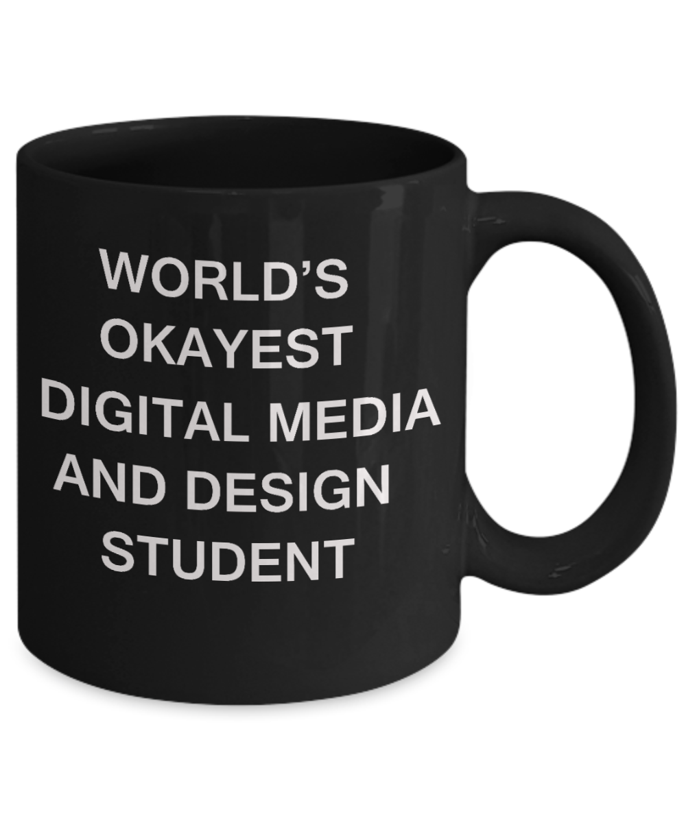Gifts gor college students - World's Okayest Digital Media and Design Student - Porcelain Black Funny Coffee Mug & Gifts for Students 11 OZ - Funny Gifts Ideas