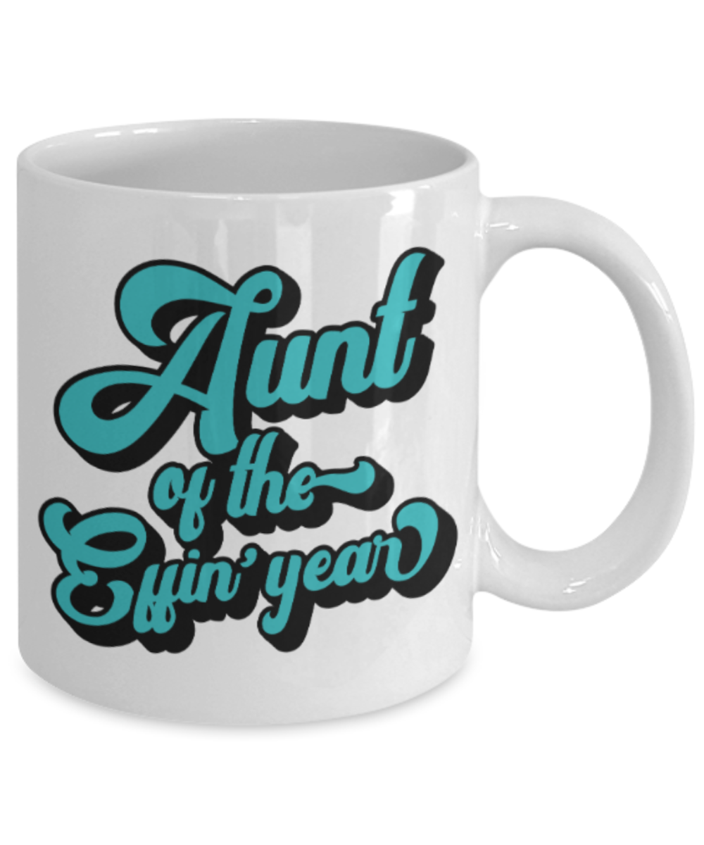 Aunt gift mugs, Aunt of the Effin' year - Funny White Porcelain Coffee Mug Cute Ceramic Cup 11 oz
