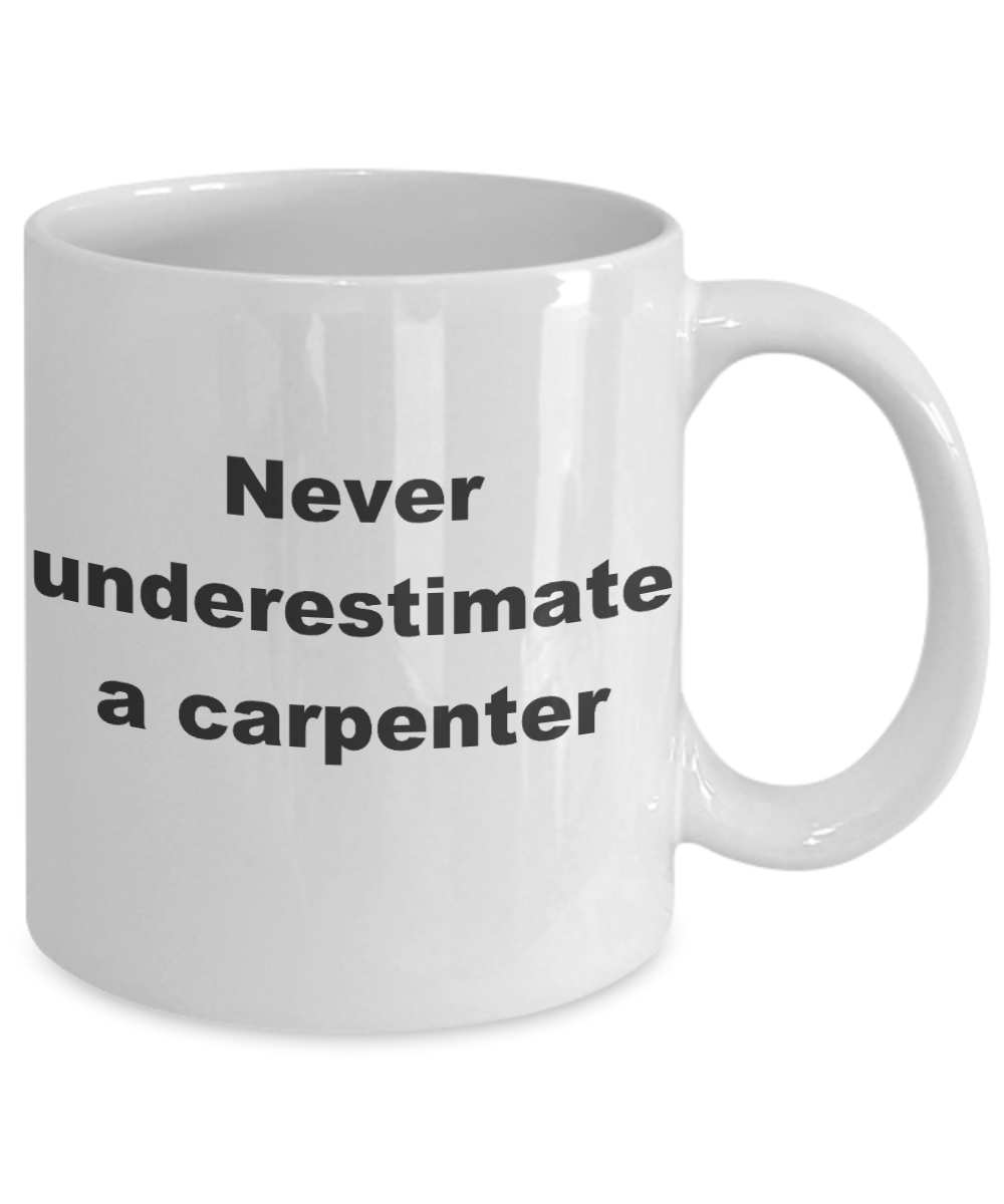 Best Fucking Carpenter ever Coffee mug,Never underestimate a carpenter-White Coffee Mug 11 oz
