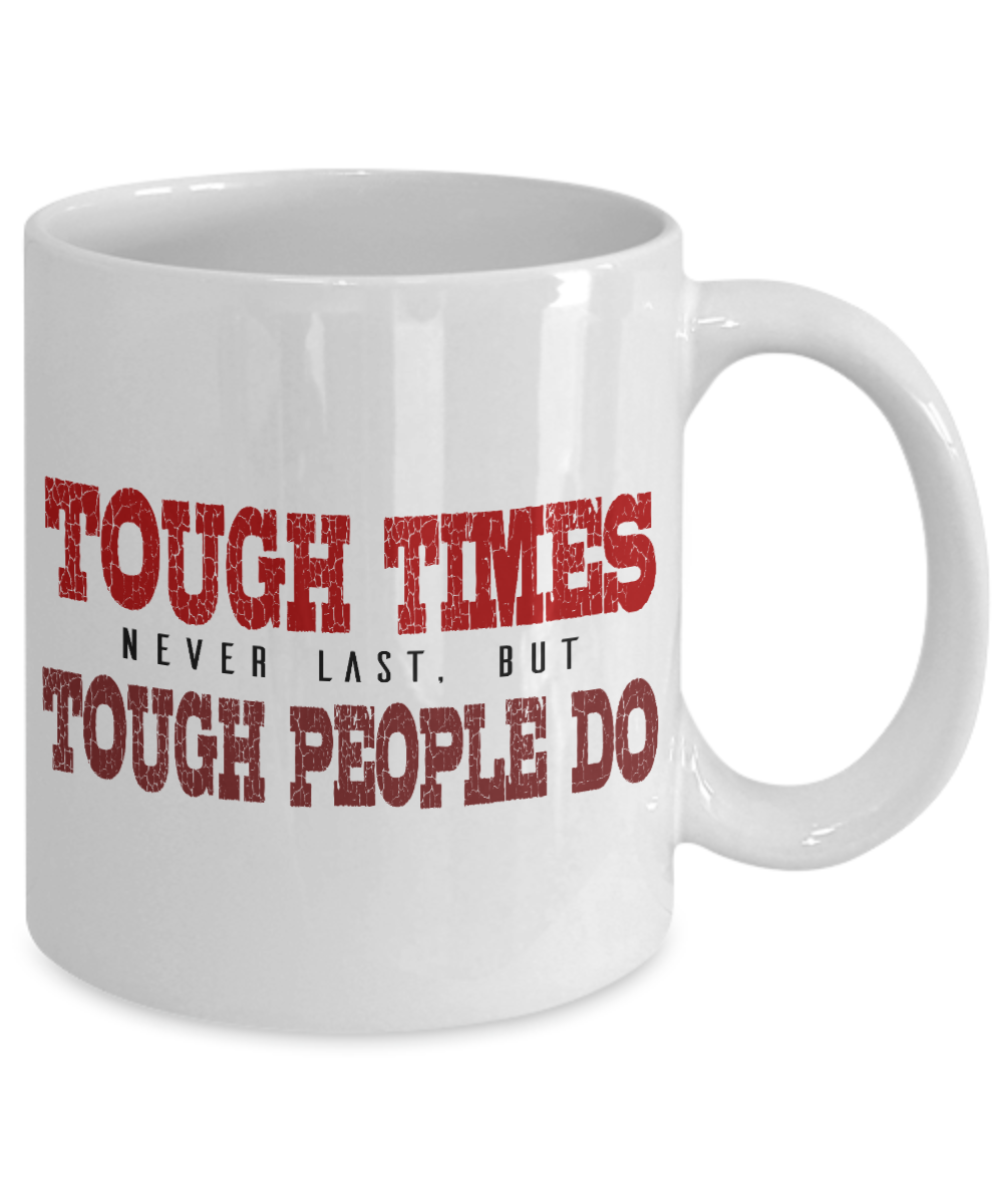 Tough Times Never Last, But Tough Time Do -White Porcelain Coffee Mug 11 Oz Funny Quotes Coffee Mug