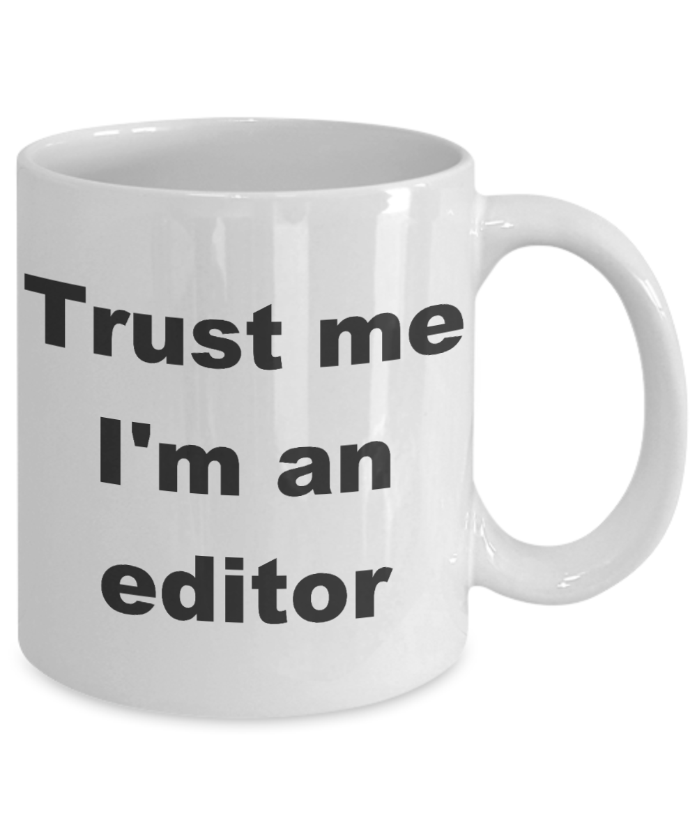 Editor Gift Coffee mug, Trust me I'm an editor-White Coffee Mug 11 oz