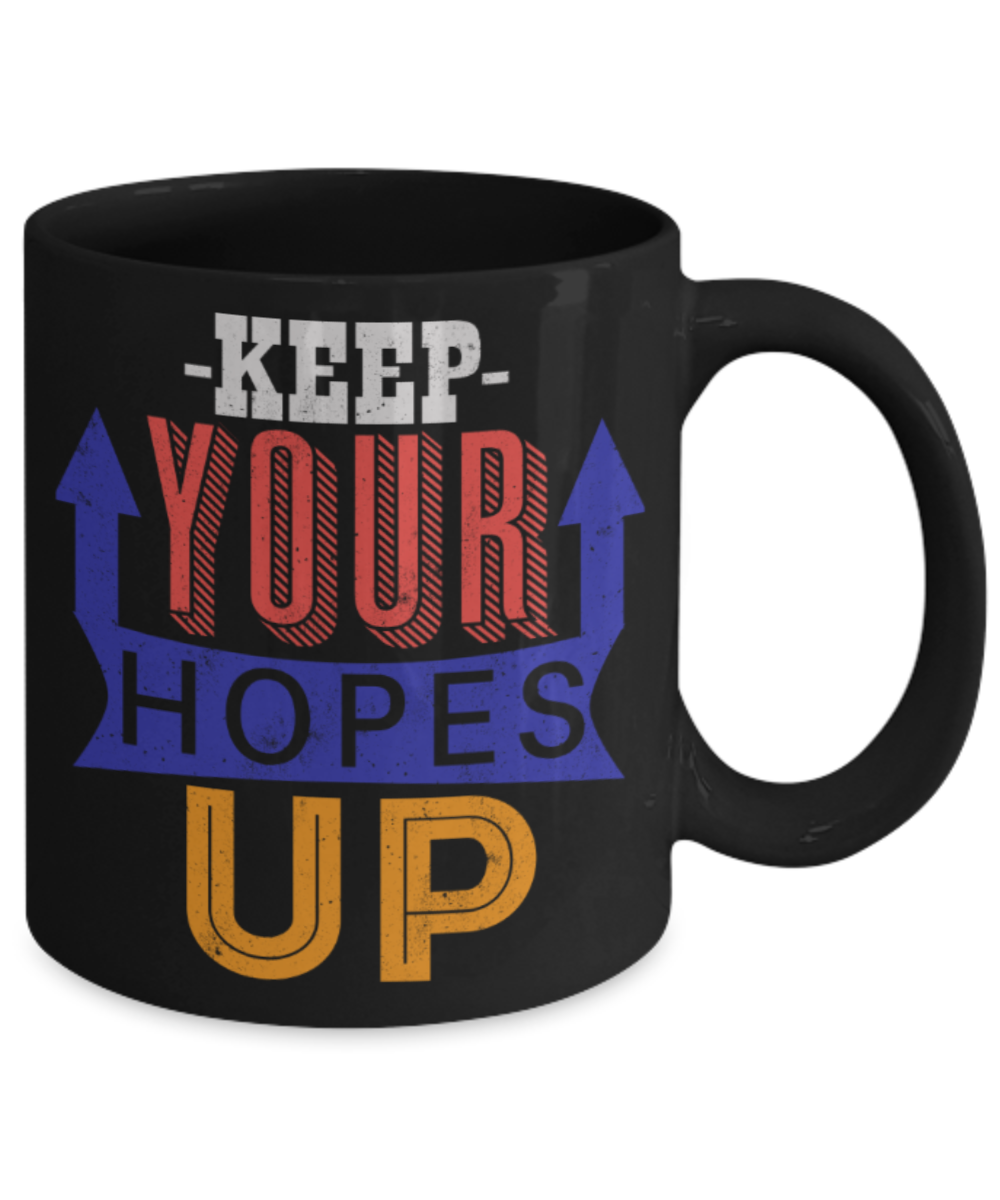 SUccess Lovers Mugs, Keep your hopes up - Funny Black Porcelain Coffee 11 oz