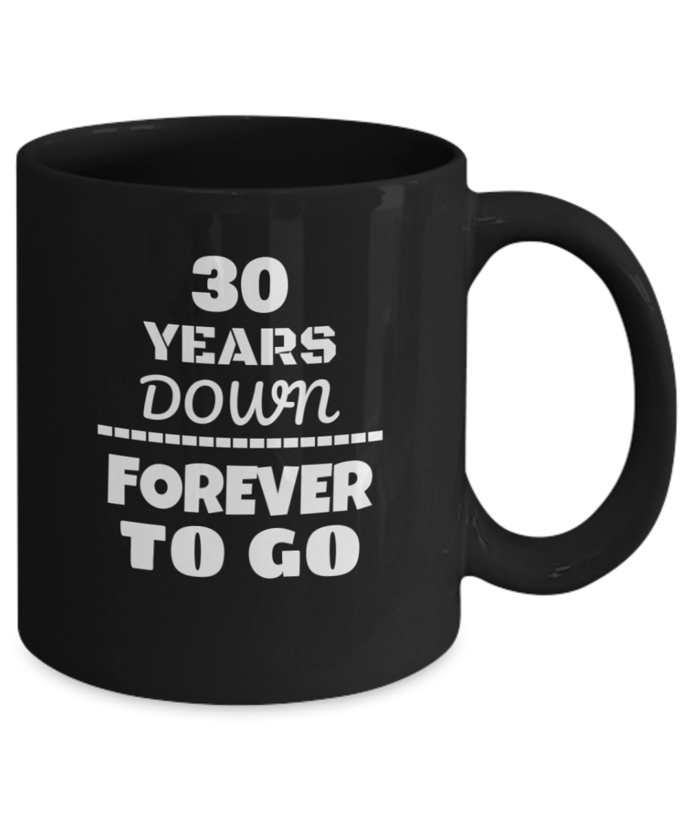 30TH ANNIVERSARY Wedding Celebration Coffee Mug - 30 Years Down Forever to Go Wedding Anniversary - Funny Coffee Black mug 11 Oz