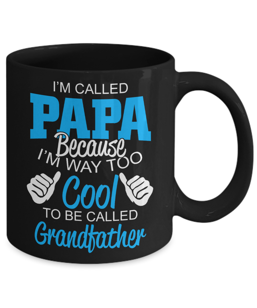 Loving Father Coffee Mug, I'm Called Papa Because I'm Way Too Cool To Be Called Grandfather-Black Porcelain Coffee Mug 11 oz