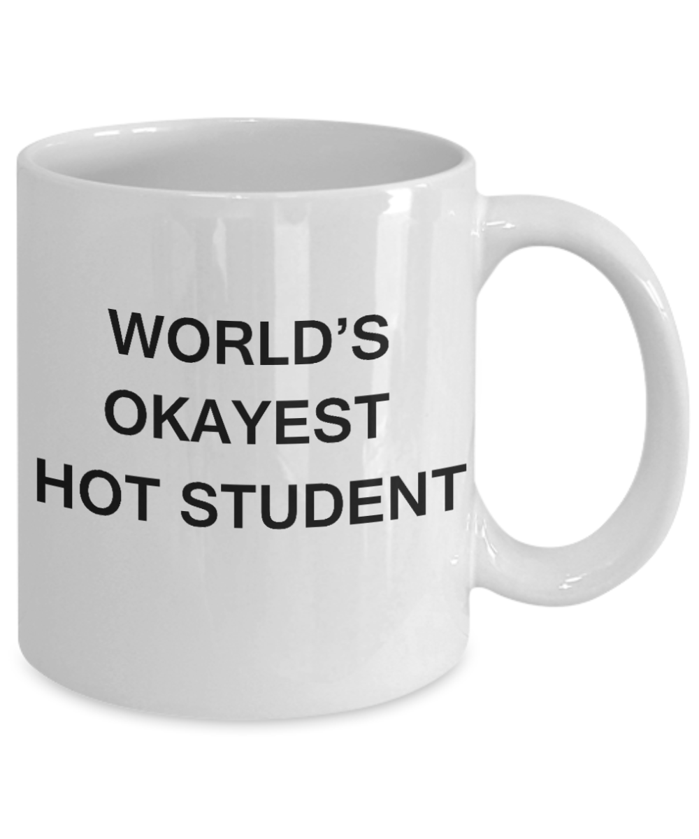 Gifts gor college students - World's Okayest Hot Student - Porcelain White Funny Coffee Mug & Gifts for Students 11 OZ - Funny Gifts Ideas