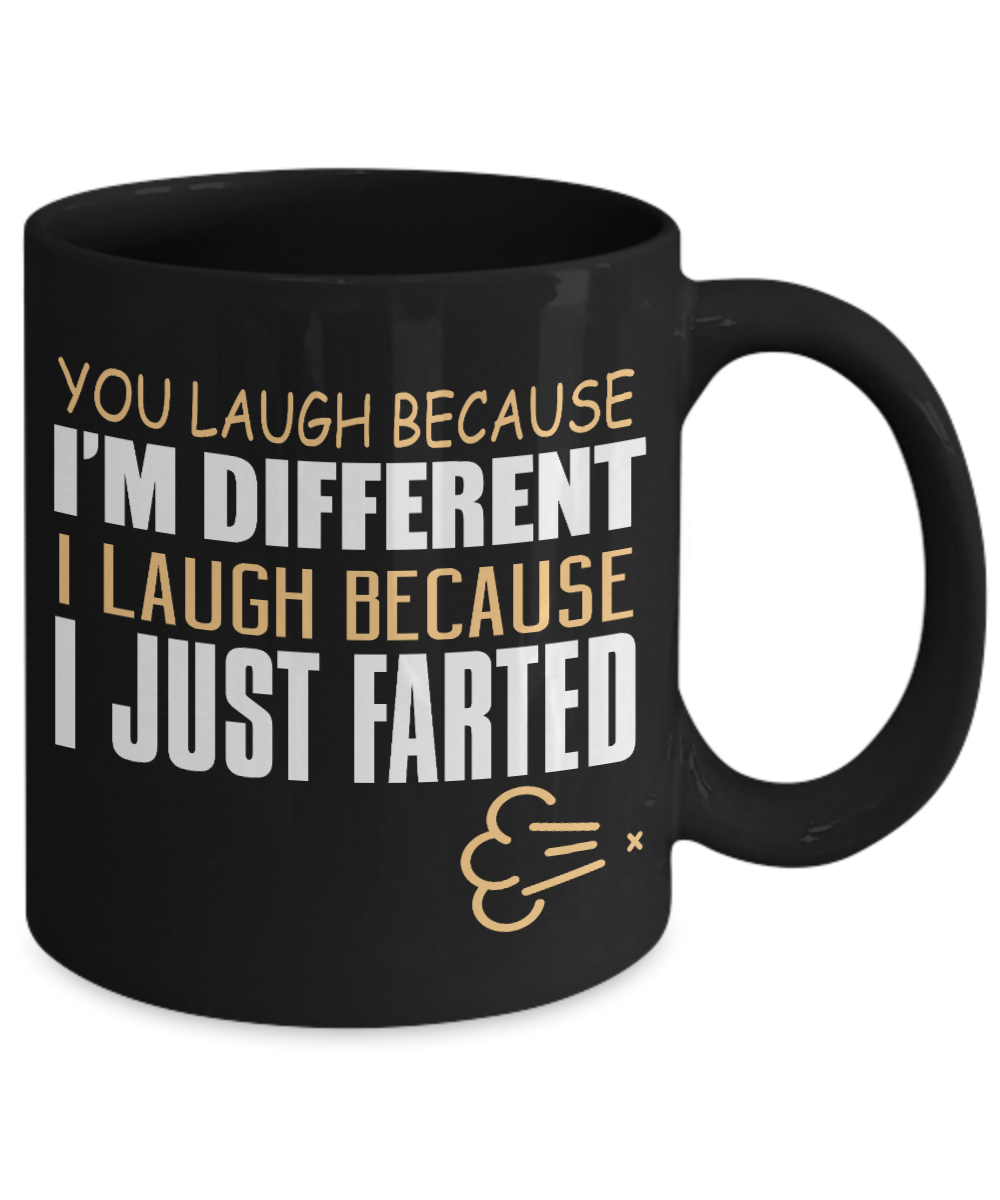 You Laugh Because I'm Different I Laugh Because I Just Farted - Black Porcelain Coffee Mug 11 Oz Funny Quotes Coffee Mug