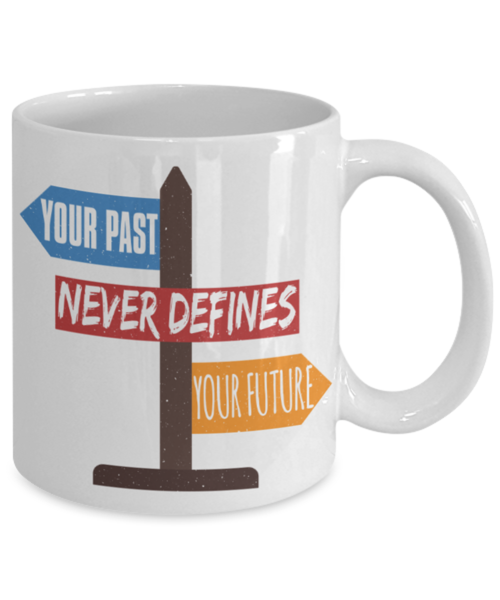 Your past never defines your future - Funny White Porcelain Coffee 11 oz