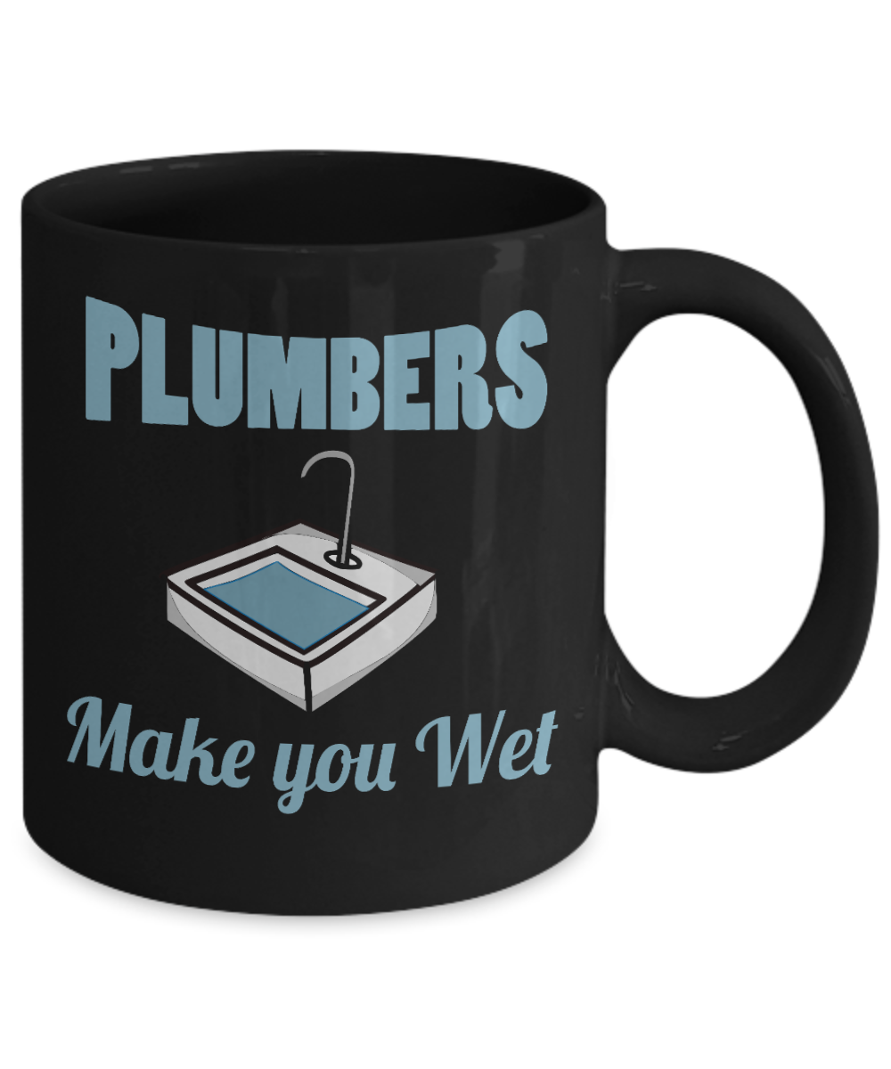 Plumber Coffee mug, Plumbers Make You Wet-Black Porcelain Coffee Mug 11 oz For plumber, Father, mom,son