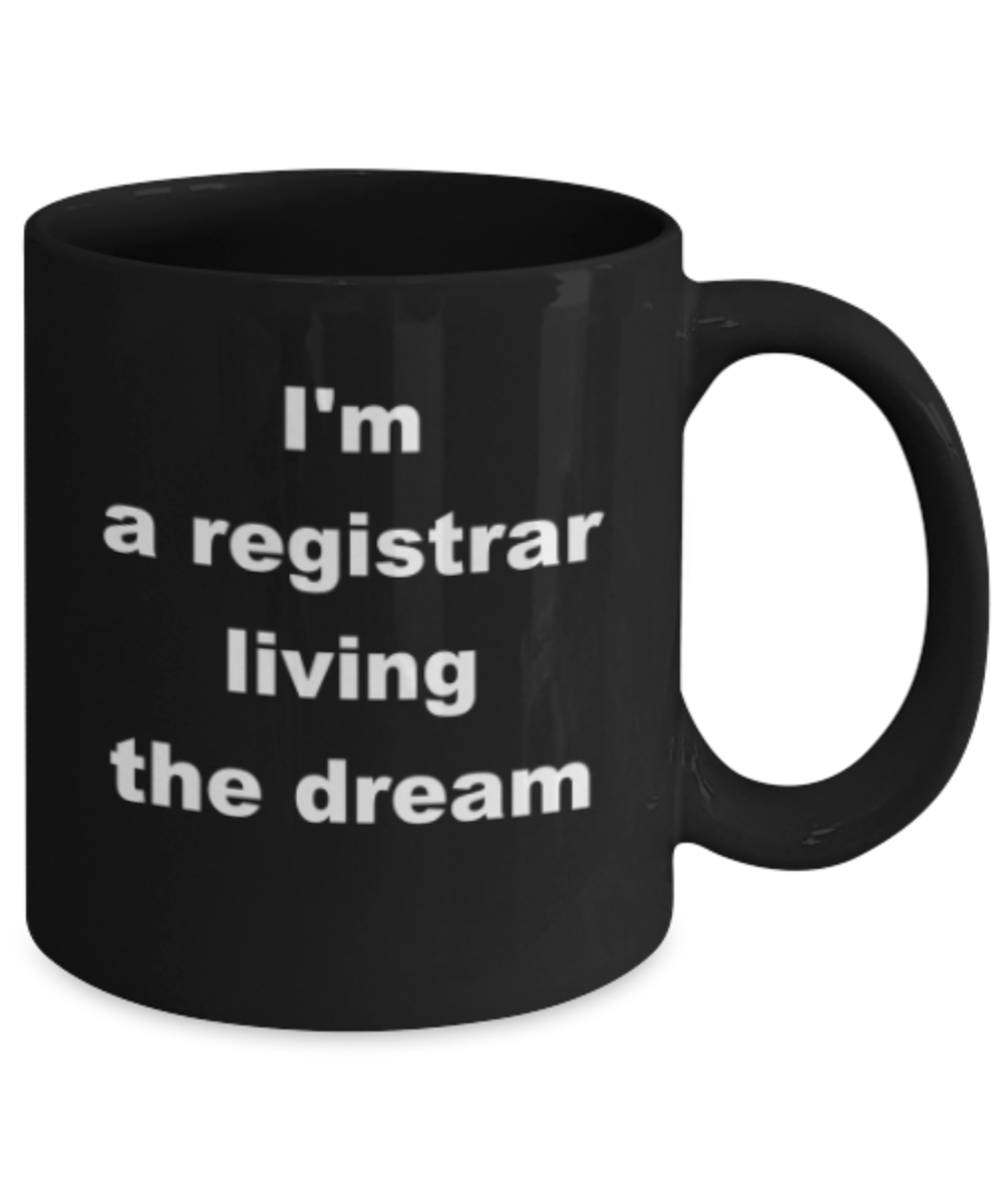 Im a registrar living the dream - Funny Black Porcelain Coffee Mug Cute Ceramic Cup 11 oz