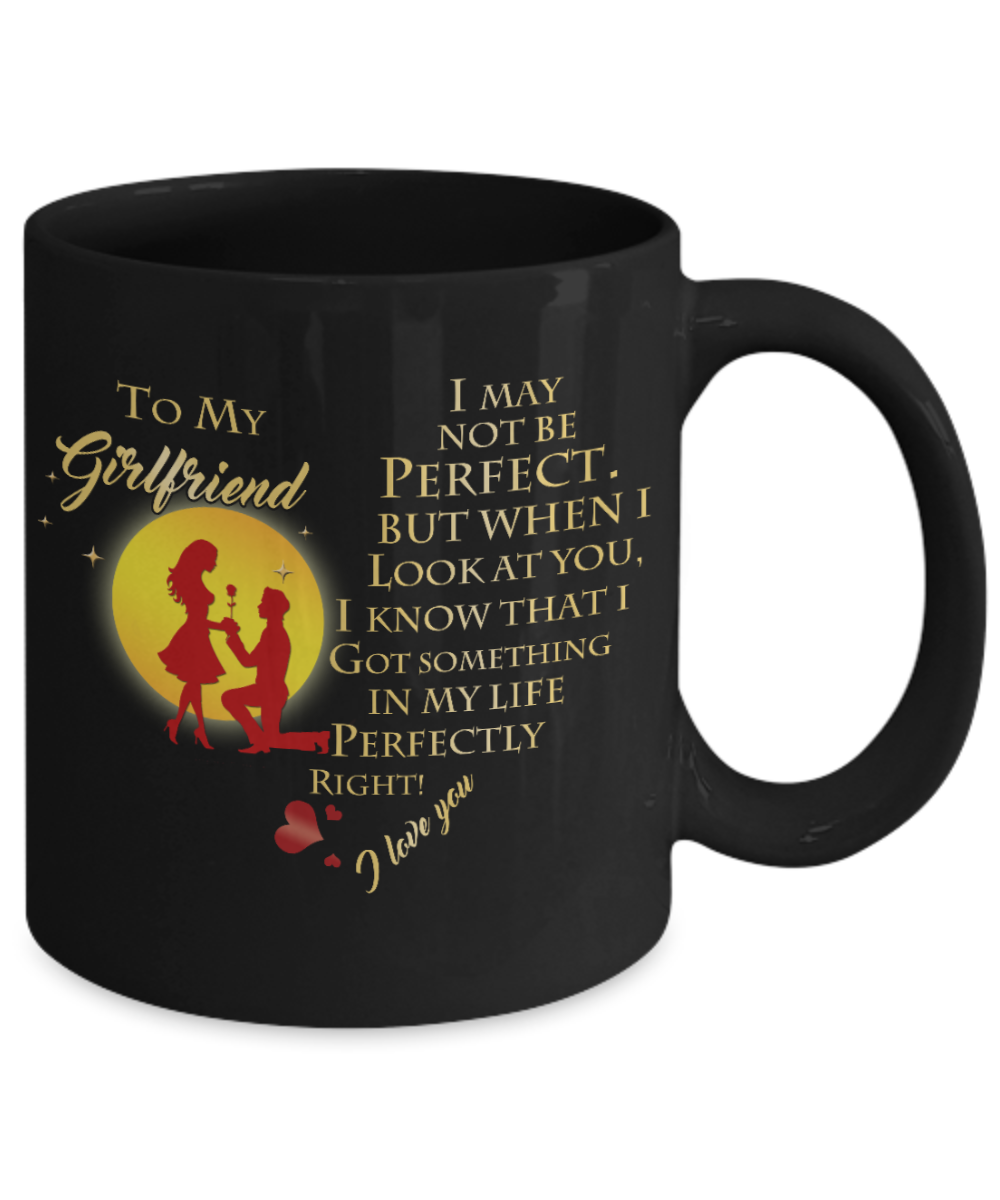 To my Girlfriend, I may not be perfect - Funny Black Porcelain Coffee Mug Cute Ceramic Cup 11 oz