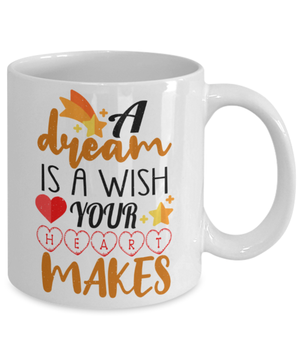 Success lovers Mugs, A dream is a wish your heart makes - Funny White Porcelain Coffee 11 oz