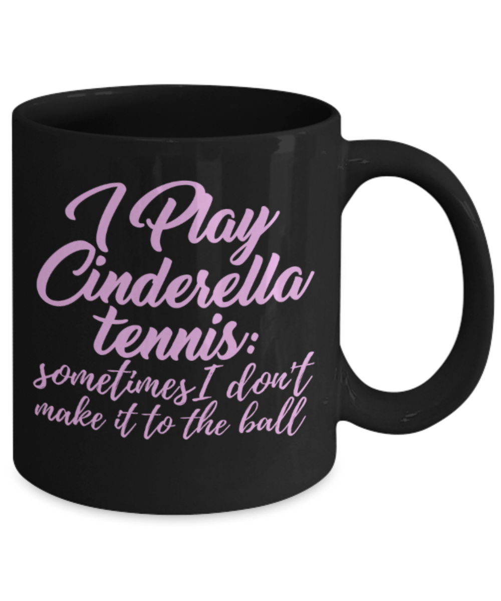 Tennis lovers mugs, I play cindrella tennis - Funny Black Porcelain Coffee 11 oz