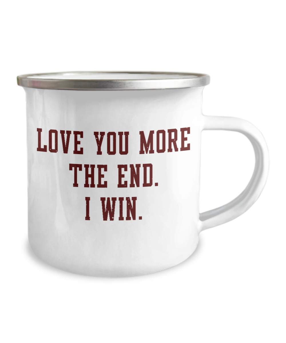 Anniversary Coffee Mug - Love you more The end I win - 12 Oz Stainless Steel Enamel Finish White Camper Coffee Mug