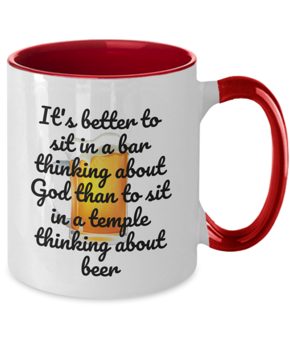 Beer lover mug- It's better to sit in a bar thinking about god than to sit in a temple thinking about beer,funny drink gift, beer coffee mug