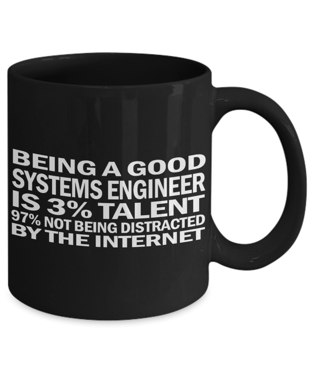 Computer Geek Gift Coffee mug, Being A Good Systems Engineer Is 3% Talent 97% Not Being Distracted By The Internet-Black Porcelain Coffee Mug 11 oz for Software, Network Engineer