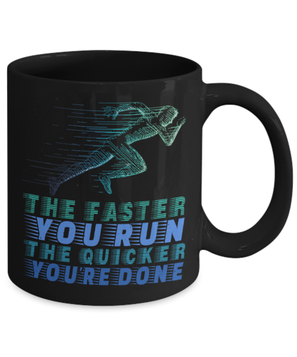 Running Lovers Mugs, The faster you run The quicker you're done - Funny Black Porcelain Coffee 11 oz