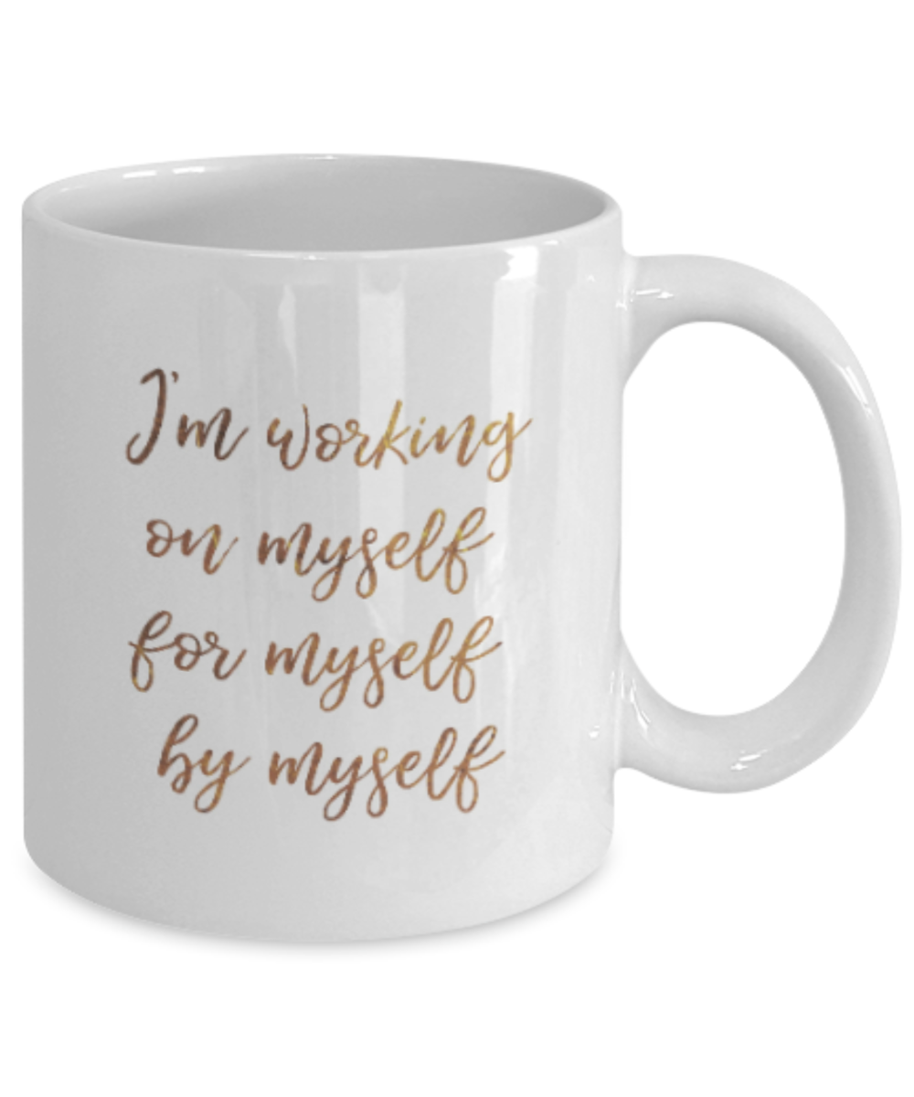 Positive mugs , I'm working on myself - White Coffee Mug Tea Cup 11 oz Gift