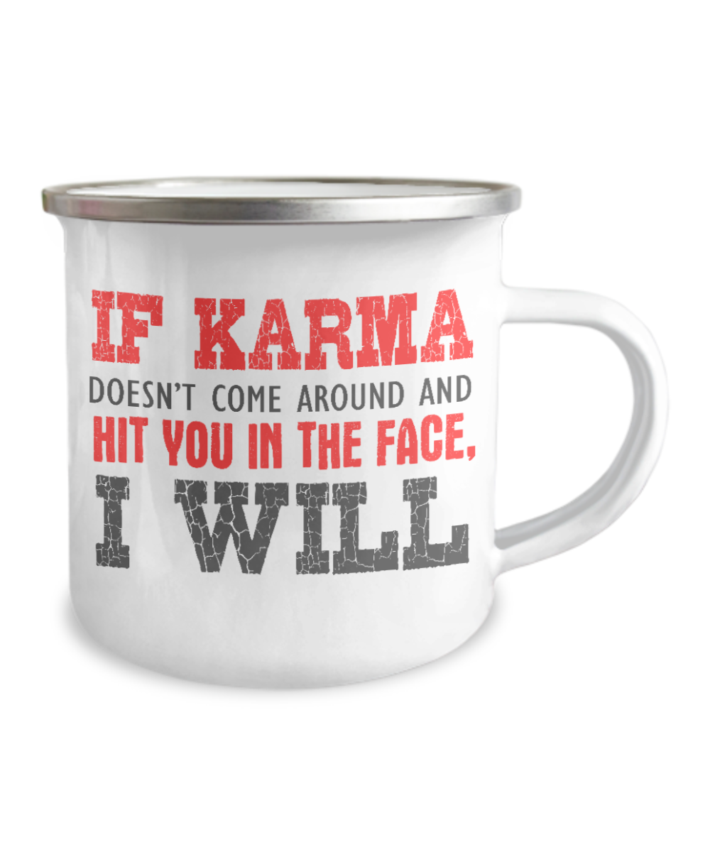 If Karma Doesn't Come Around And Hit You In The Face, I Will-12 Oz Stainless Steel Enamel Finish White Camper Coffee Mug
