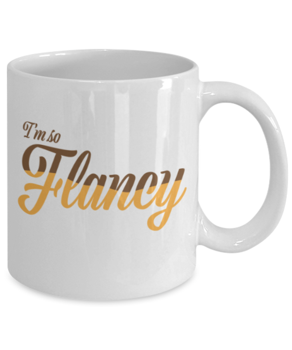 Beer Food Lovers mugs , I'm so Flancy - White Coffee Mug Porcelain Tea Cup 11 oz - Great Gift