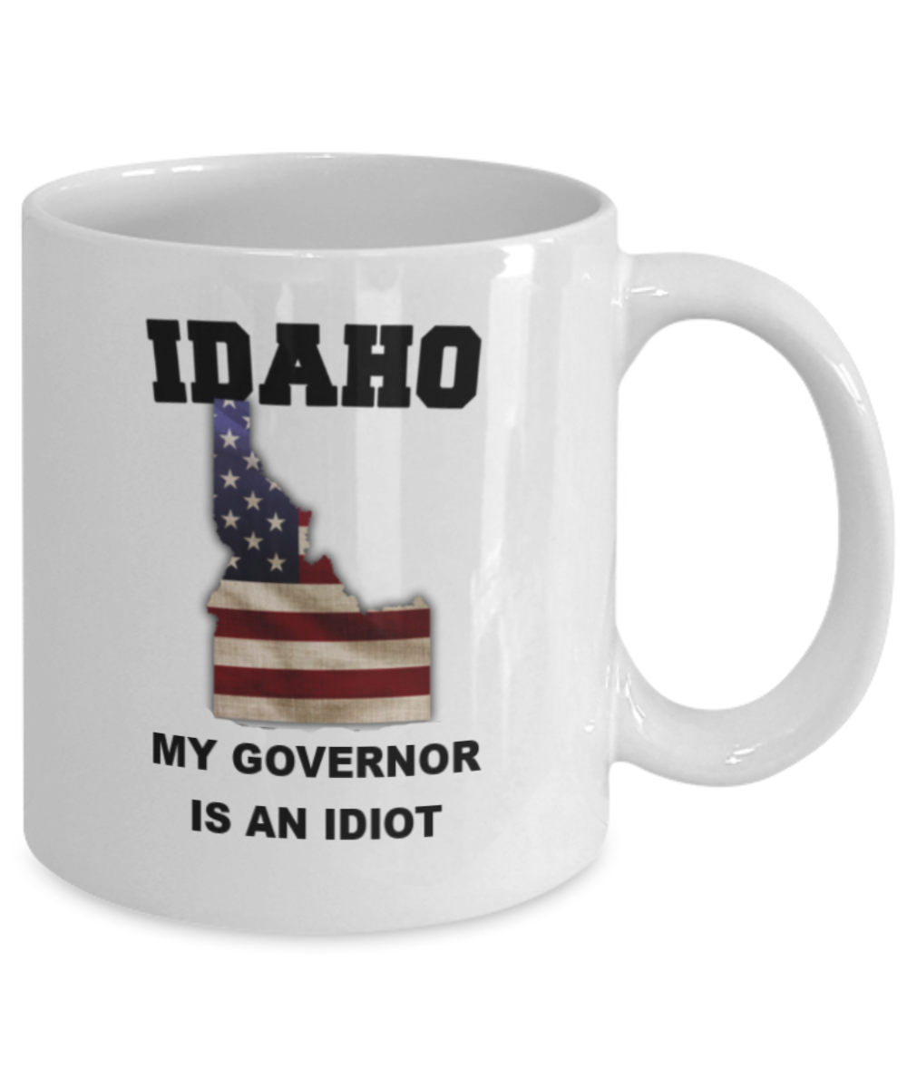 Idaho My GOVERNOR Is An IDIOT Funny Political Coffee Mug,My Governor is an Idiot,My Governor Is A Liar, Not My Governor Mug 11oz