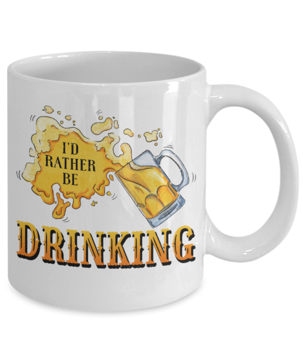 Beer lovers Mugs, I'd rather be drinking - Funny White Porcelain Coffee 11 oz