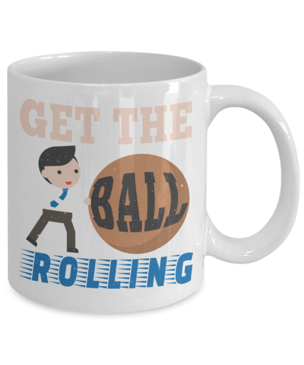 Get the ball rolling - Funny White Porcelain Coffee 11 oz