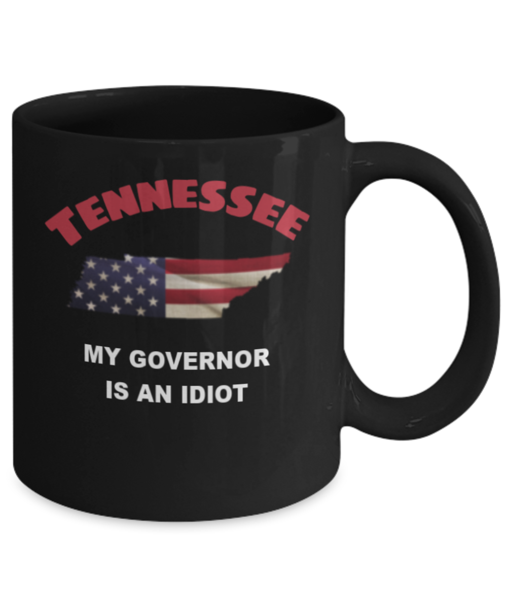 Tennessee My GOVERNOR Is An IDIOT Funny Political Coffee Mug,My Governor is an Idiot,My Governor Is A Liar, Not My Governor Mug 11oz