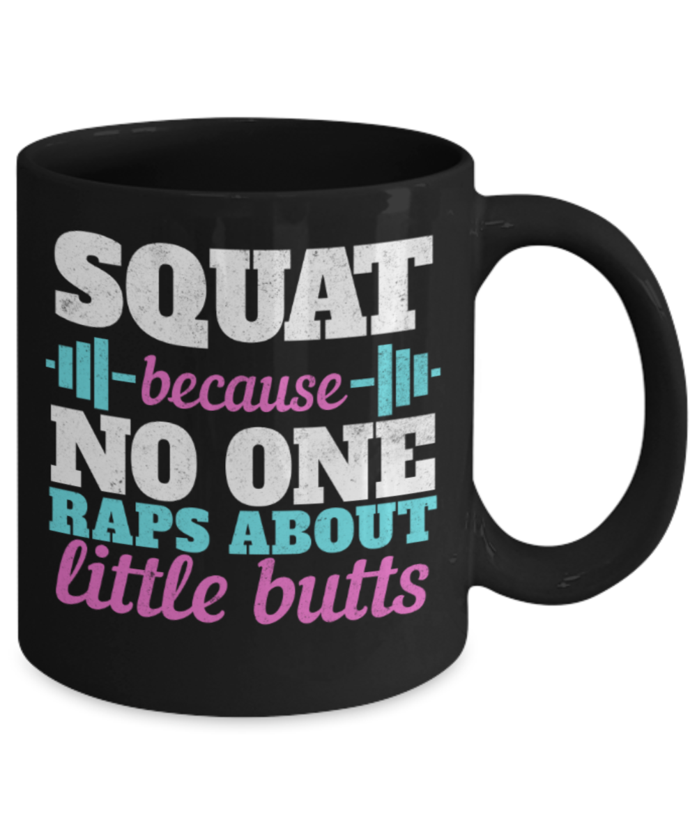 Squat lovers mugs, Squat because No one raps about little butts - Funny Black Porcelain Coffee 11 oz