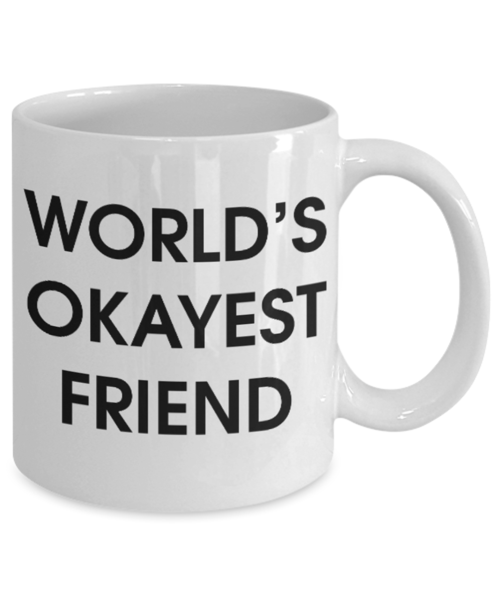 Pop culture lovers mugs , World's Okayest Friend - White Coffee Mug Porcelain Tea Cup 11 oz - Great Gift