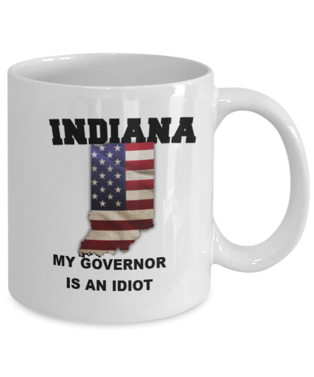 Indiana My GOVERNOR Is An IDIOT Funny Political Coffee Mug,My Governor is an Idiot,My Governor Is A Liar, Not My Governor Mug 11oz