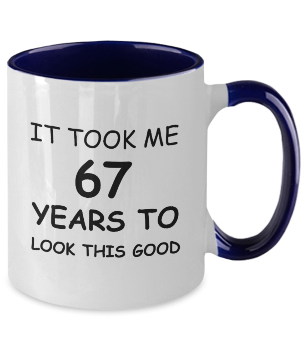 67th Birthday Gifts for Men/Women, Birthday Gift Mugs - It Took me 67 Years to Look This Good - Best 67th Birthday Gifts for Family Ceramic Cup , Funny Mugs Gift Ideas Two Tone 11 Oz