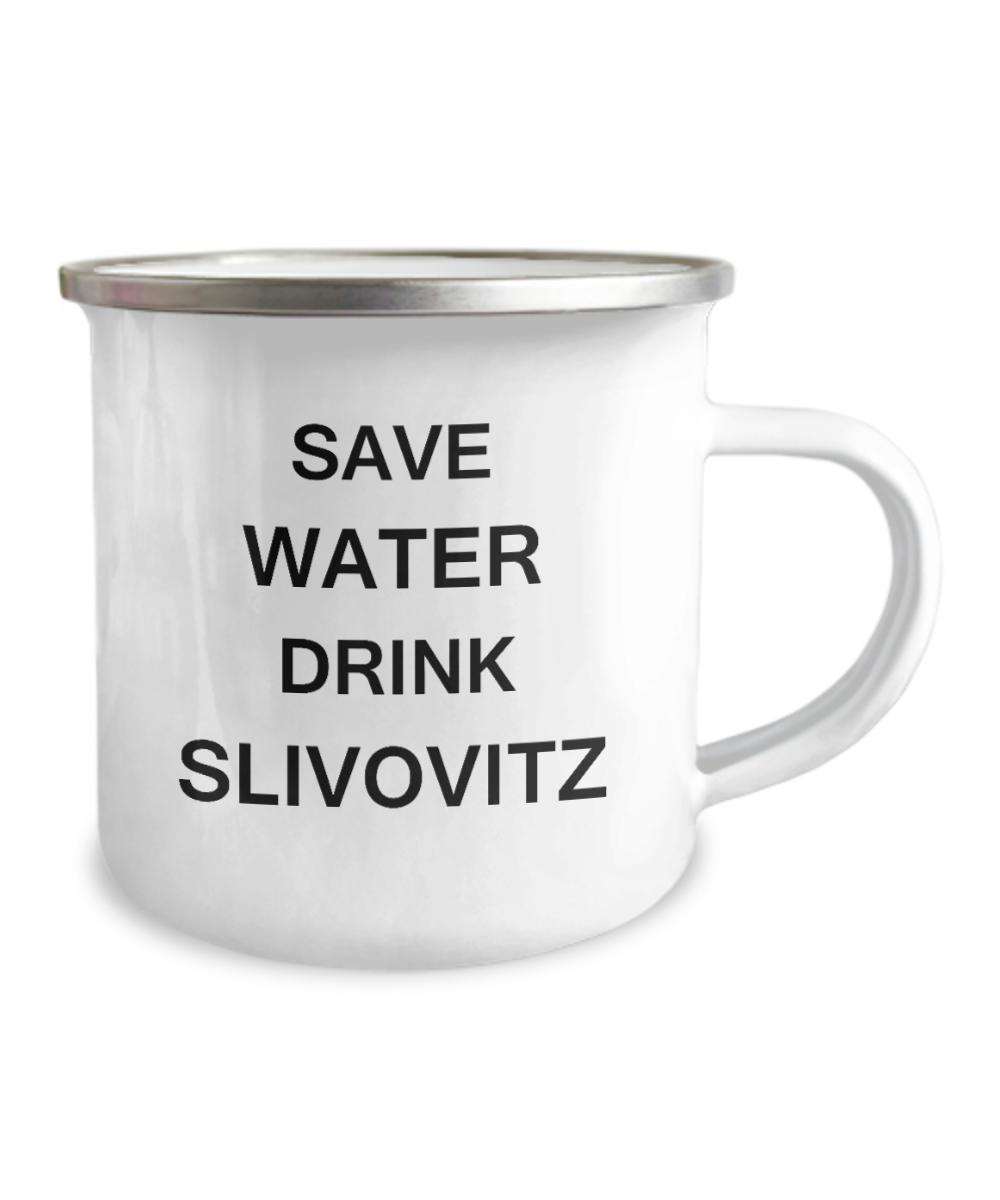 Funny Camper Coffee mug - Save Water, Drink Slivovitz -12 Oz Stainless Steel Enamel Finish White Camper Coffee Mug