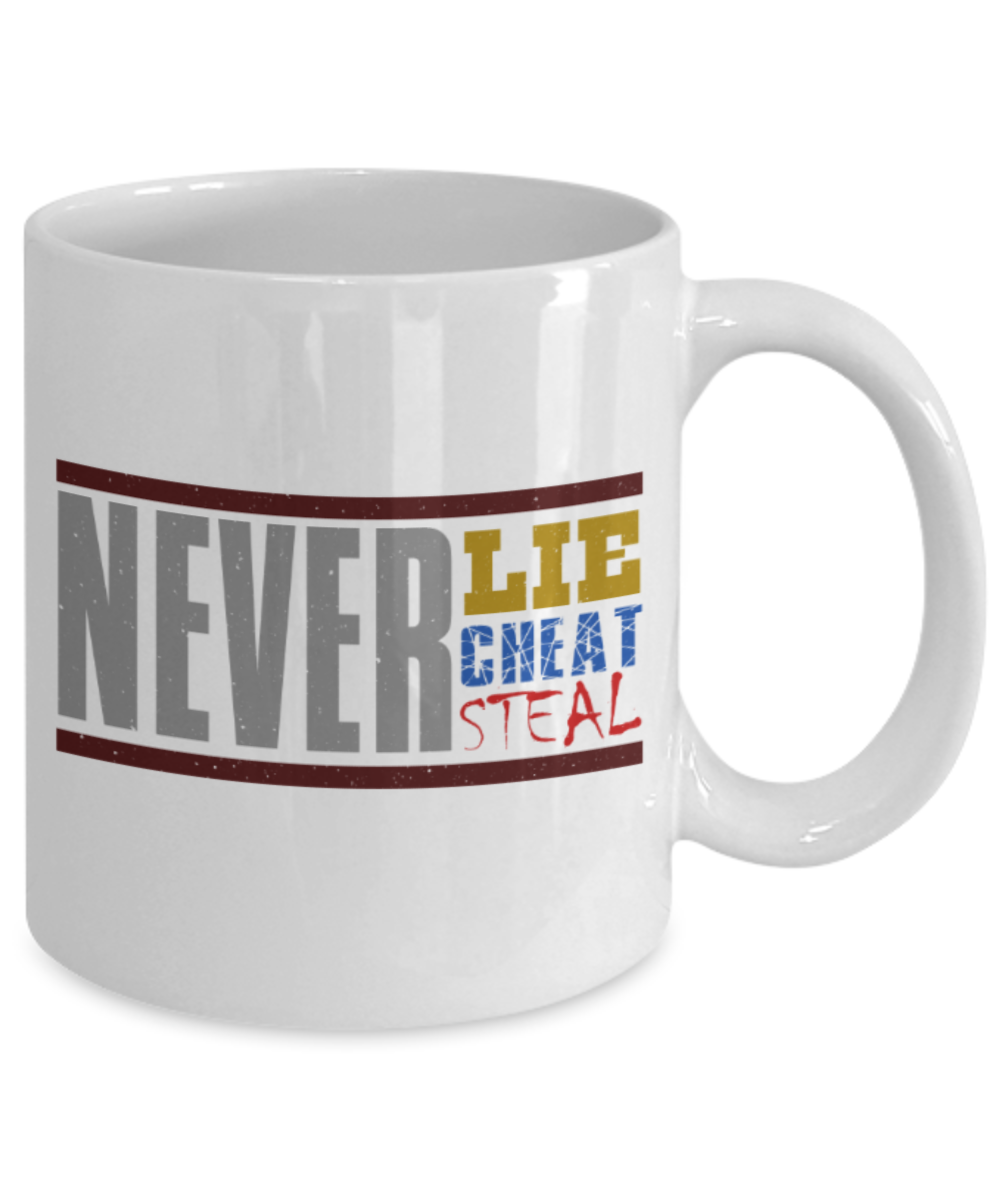Never Lie Cheat Steal - Funny White Porcelain Coffee 11 oz