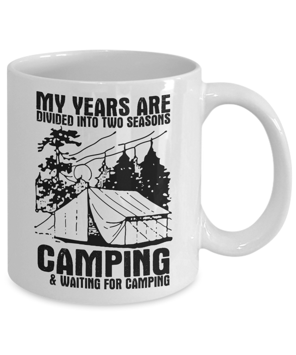 Camping Coffee Mug,My Years Are divided Into Two Seasons, Camping & Waiting For Camping-White Porcelain Coffee Mug 11 oz