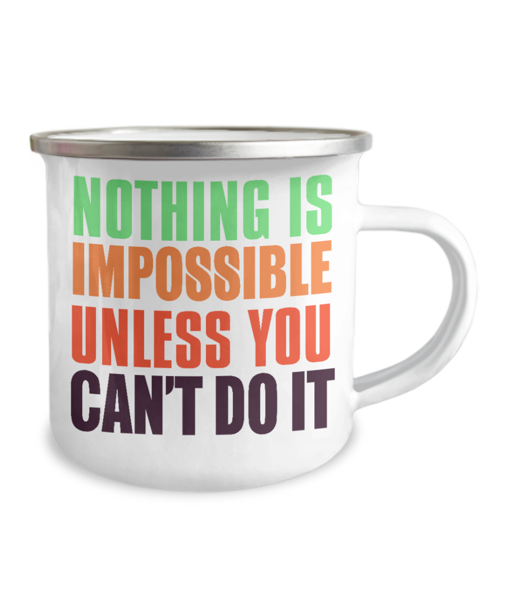 Nothing Is Impossible Unless You Can't Do it-12 Oz Stainless Steel Enamel Finish White Camper Coffee Mug