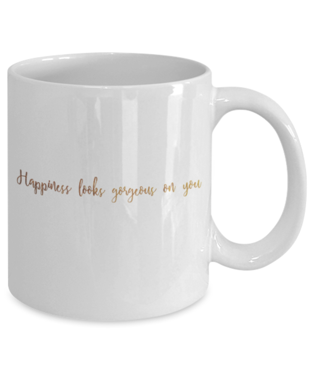 Motivational mugs for women , Happiness looks gorgeous on you - White Coffee Mug Tea Cup 11 oz Gift