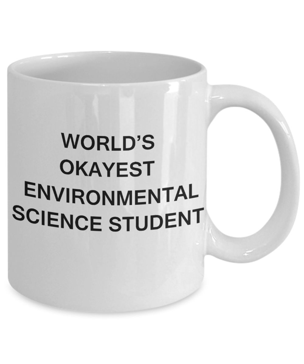 Gifts gor college students - World's Okayest Environmental Science Student - Porcelain White Funny Coffee Mug & Gifts for Students 11 OZ - Funny Gifts Ideas