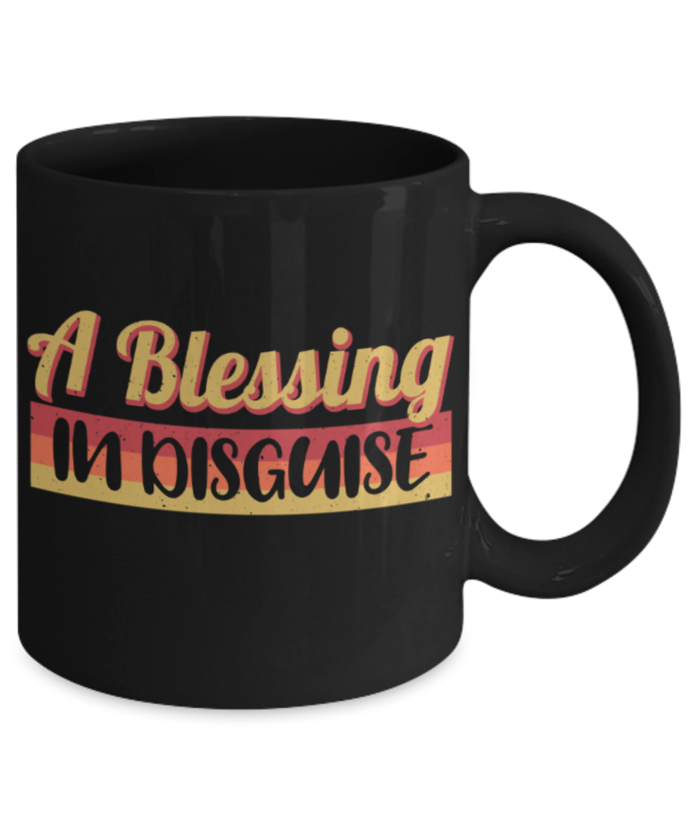 A blessing in disguise - Funny Black Porcelain Coffee 11 oz