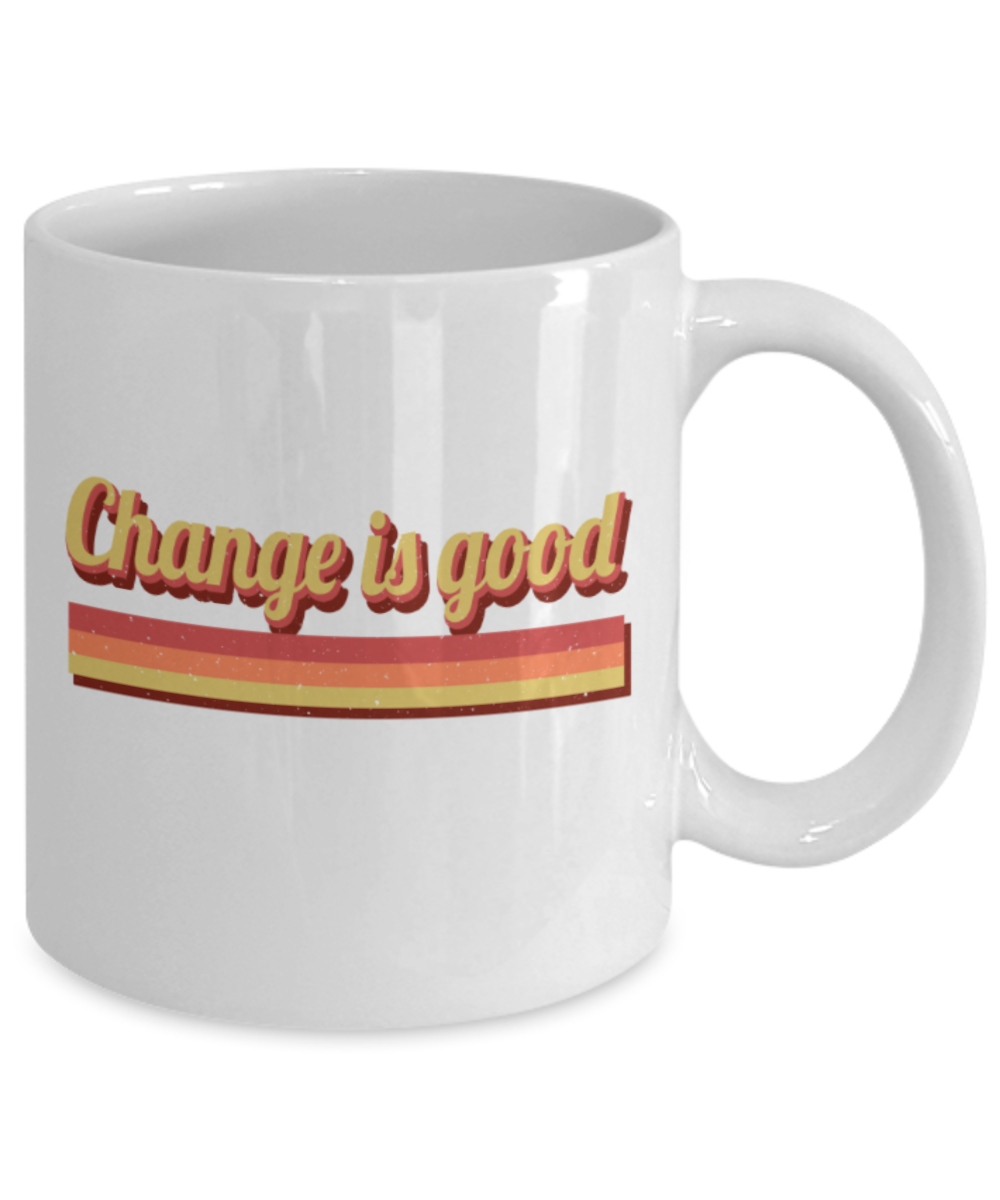 Change is good - Funny White Porcelain Coffee 11 oz