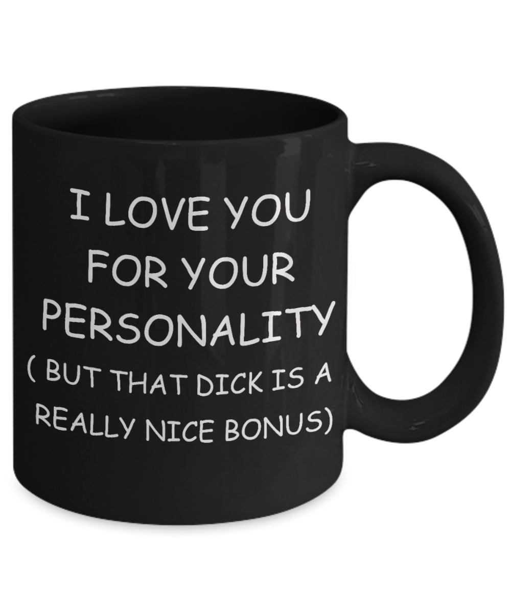 Gay away gag gift - I love you for you Personality, But that Dick is a Bonus - Gifts for Gays & Gay Partners, Funny Mugs Gift Ideas 11 Oz