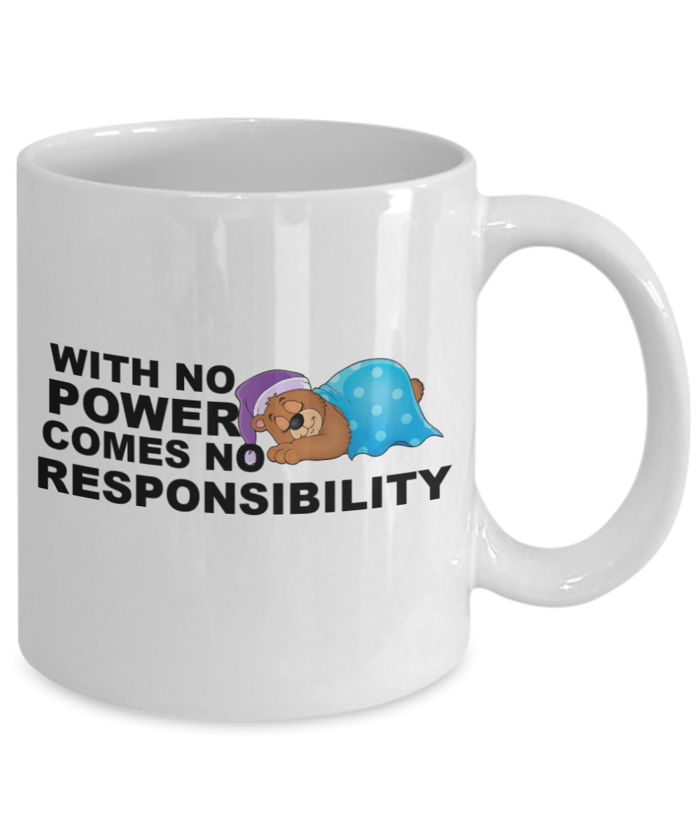Mr lazy mug, With no Power comes no Responsibility - White Porcelain Coffee 11 oz
