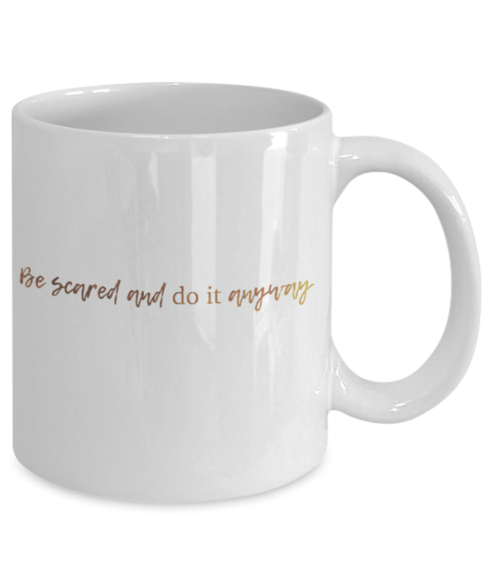 Positive mugs , Be scared and do it anyway - White Coffee Mug Tea Cup 11 oz Gift