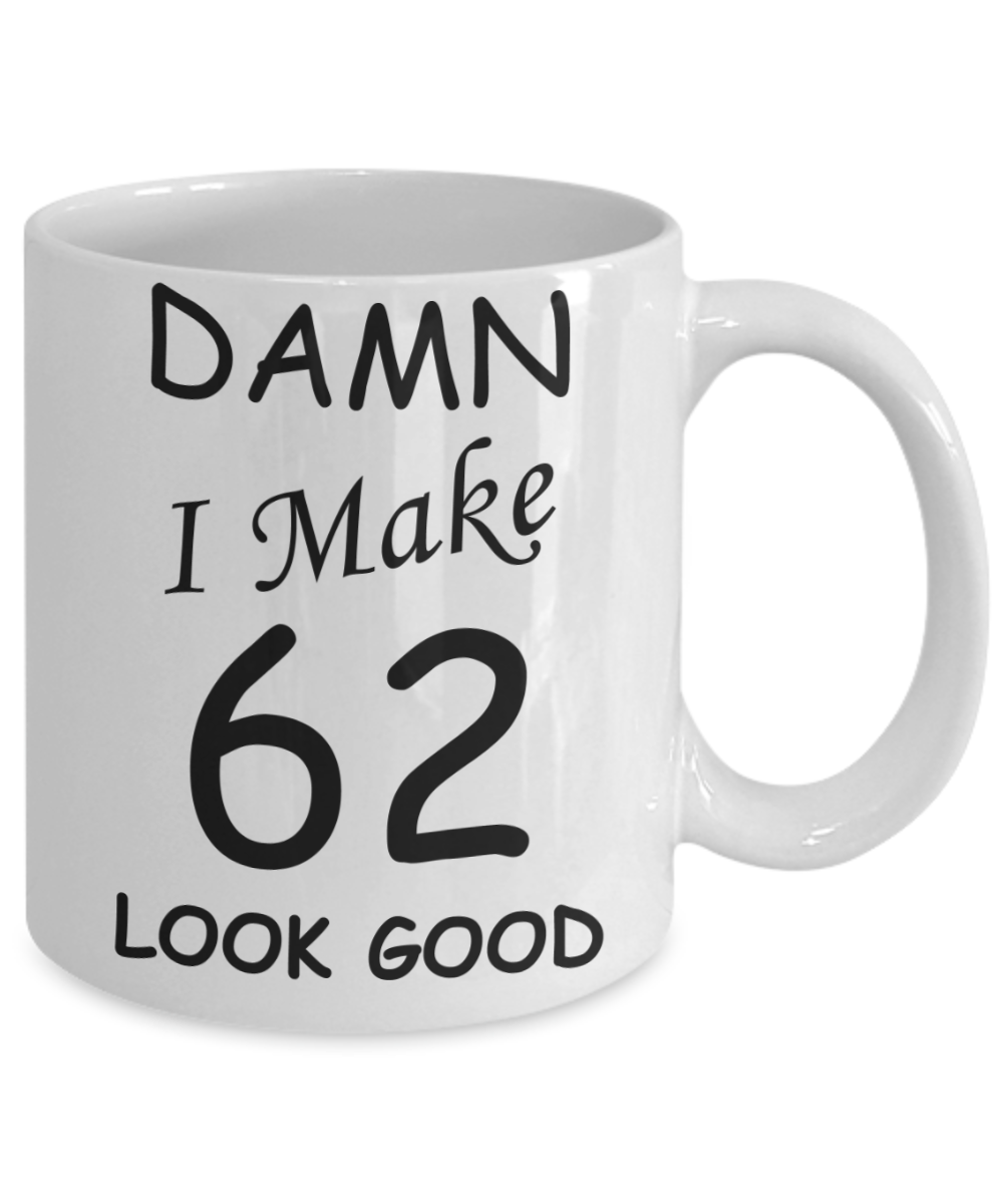 62nd birthday gifts for men/women - Damn I Make 62 Look Good, Born In 1958 Birthday Mugs - Funny White Porcelain Coffee 11 oz