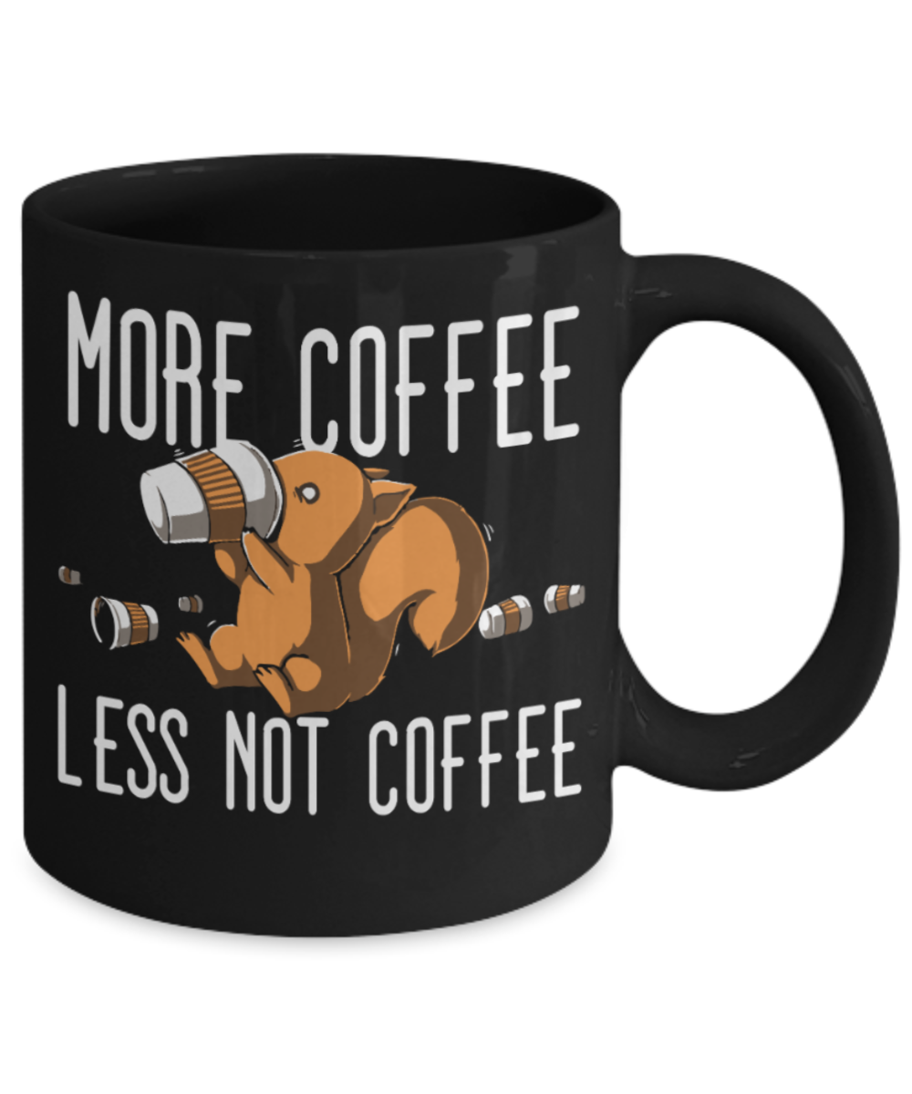 Coffee Lovers Mugs , More coffee less not coffee - Black Coffee Mug Porcelain Tea Cup 11 oz - Great Gift